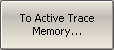 To Active Trace Memory
